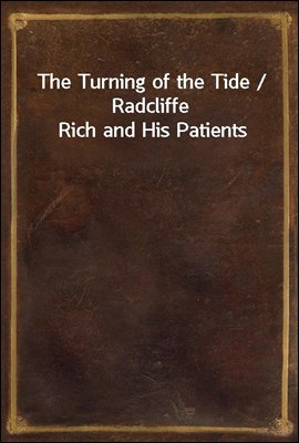 The Turning of the Tide / Radcliffe Rich and His Patients