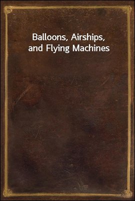 Balloons, Airships, and Flying Machines