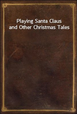 Playing Santa Claus and Other Christmas Tales