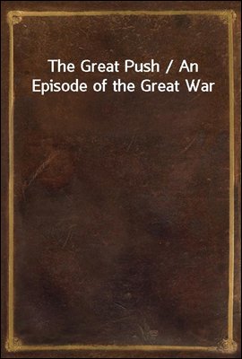 The Great Push / An Episode of the Great War