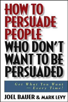 How to Persuade People Who Don&#39;t Want to be Persuaded