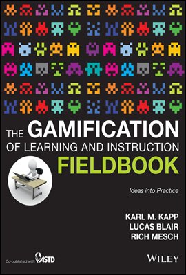 The Gamification of Learning and Instruction Fieldbook