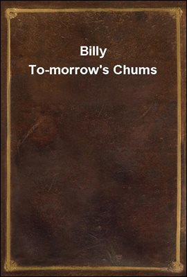 Billy To-morrow&#39;s Chums