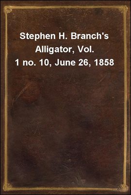 Stephen H. Branch&#39;s Alligator, Vol. 1 no. 10, June 26, 1858