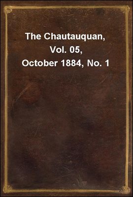 The Chautauquan, Vol. 05, October 1884, No. 1