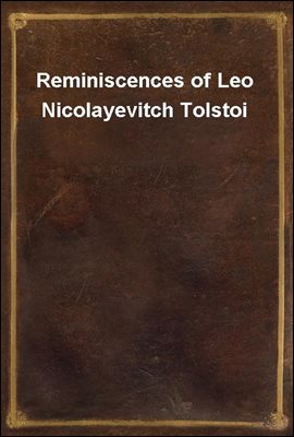 Reminiscences of Leo Nicolayevitch Tolstoi