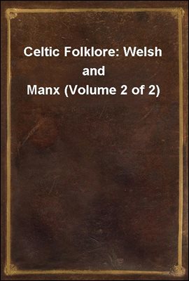 Celtic Folklore: Welsh and Manx (Volume 2 of 2)