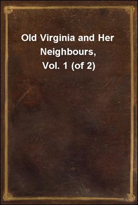 Old Virginia and Her Neighbours, Vol. 1 (of 2)