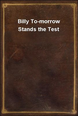 Billy To-morrow Stands the Test