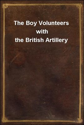 The Boy Volunteers with the British Artillery