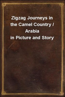 Zigzag Journeys in the Camel Country / Arabia in Picture and Story