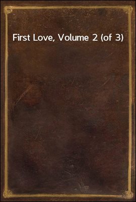 First Love, Volume 2 (of 3)