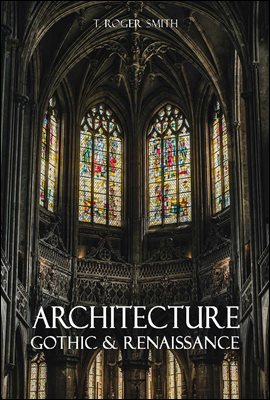 Architecture : Gothic and Renaissance