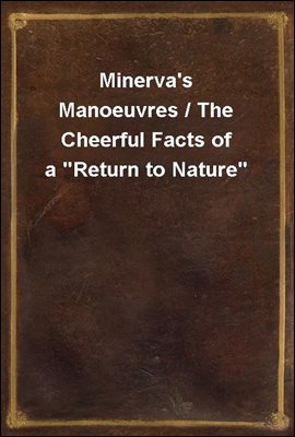 Minerva&#39;s Manoeuvres / The Cheerful Facts of a &quot;Return to Nature&quot;