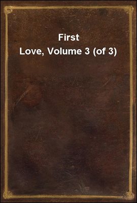 First Love, Volume 3 (of 3)