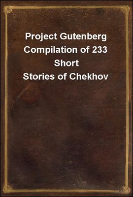 Project Gutenberg Compilation of 233 Short Stories of Chekhov