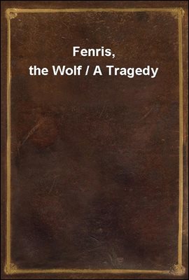 Fenris, the Wolf / A Tragedy
