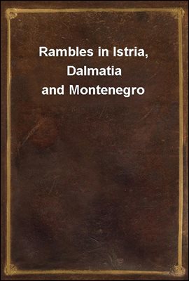 Rambles in Istria, Dalmatia and Montenegro