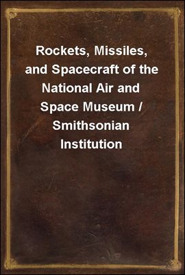 Rockets, Missiles, and Spacecraft of the National Air and Space Museum / Smithsonian Institution
