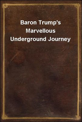 Baron Trump&#39;s Marvellous Underground Journey