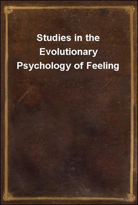 Studies in the Evolutionary Psychology of Feeling