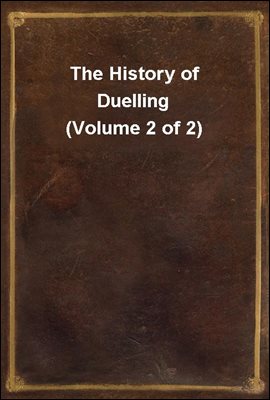 The History of Duelling (Volume 2 of 2)