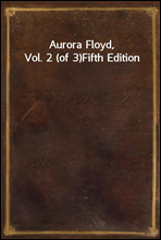 Aurora Floyd, Vol. 2 (of 3)<br/>Fifth Edition