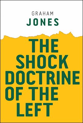 The Shock Doctrine of the Left
