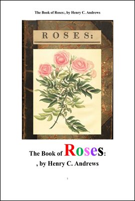 장미꽃,다양한컬러그림들.The Book of Roses:or a Monograph on The Genus Rosa, by Henry C. Andrews