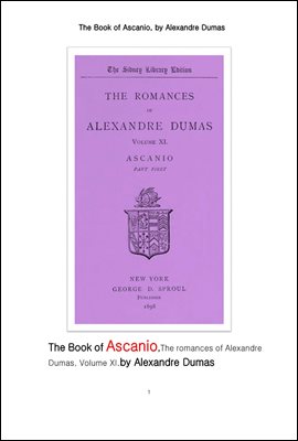 아스카니오, 뒤마의 로망스 이야기인. The Book of Ascanio,The romances of Alexandre Dumas, by Alexandre Dumas