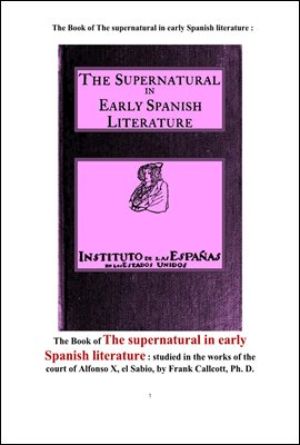 스페인 초기 문학의 초자연적인 면.The Book of The supernatural in early Spanish literature. by Frank Callcott.