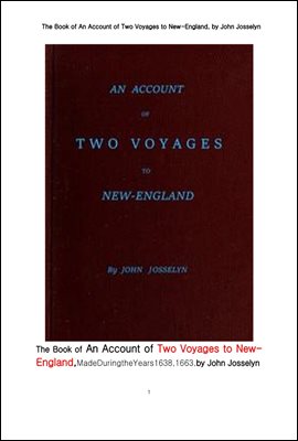 1638,1663년도에 미국의 뉴잉글랜드로 두 항해.The Book of An Account of Two Voyages to New-England. by John Josselyn