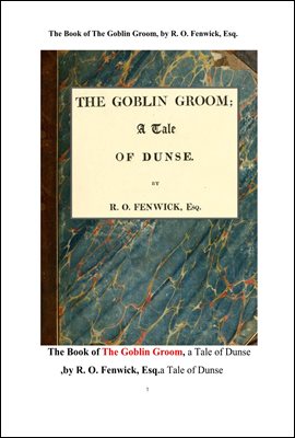 도깨비 고브린 그룸,던스 이야기.The Book of The Goblin Groom, a Tale of Dunse ,by R. O. Fenwick, Esq.