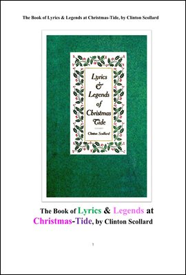 크리스마스 기간에 서정시 노래가사 와 전설.The Book of Lyrics & Legends at Christmas-Tide, by Clinton Scollard