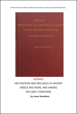 여성의 지위와 영향력,고대 그리스및 로마 와 초기기독교인들 사이에서.The Book of Woman Her Position and Influence in Ancient Greece