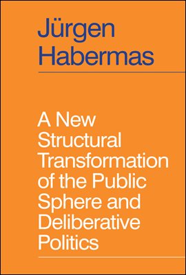 A New Structural Transformation of the Public Sphere and Deliberative Politics