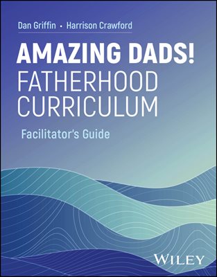 Amazing Dads! Fatherhood Curriculum, Facilitator&#39;s Guide