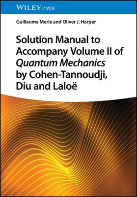 Solution Manual to Accompany Volume II of Quantum Mechanics by Cohen-Tannoudji, Diu and Laloe