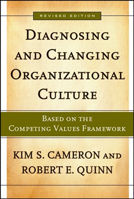 Diagnosing and Changing Organizational Culture