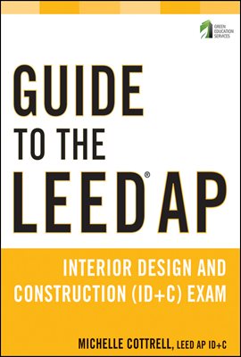 Guide to the LEED AP Interior Design and Construction (ID+C) Exam