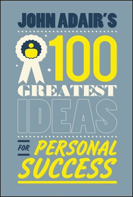 John Adair&#39;s 100 Greatest Ideas for Personal Success