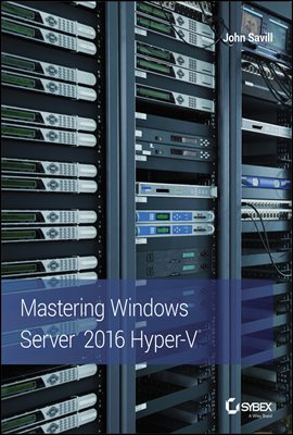 Mastering Windows Server 2016 Hyper-V