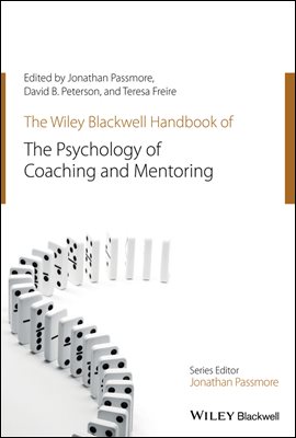 The Wiley-Blackwell Handbook of the Psychology of Coaching and Mentoring