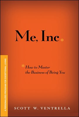 Me, Inc. How to Master the Business of Being You