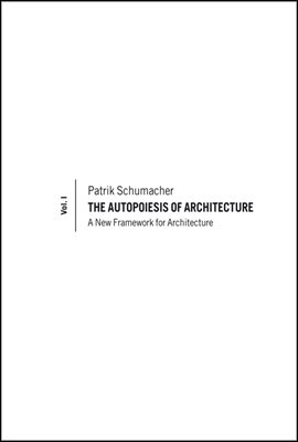 The Autopoiesis of Architecture, Volume I