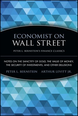 Economist on Wall Street (Peter L. Bernstein&#39;s Finance Classics)