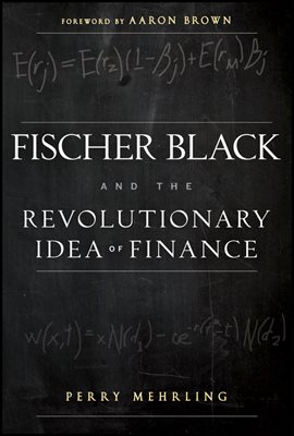 Fischer Black and the Revolutionary Idea of Finance