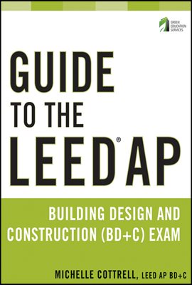 Guide to the LEED AP Building Design and Construction (BD&amp;C) Exam