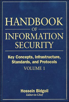 Handbook of Information Security, Key Concepts, Infrastructure, Standards, and Protocols