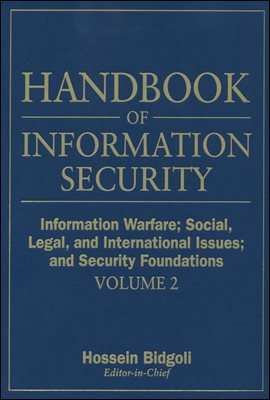 Handbook of Information Security, Information Warfare, Social, Legal, and International Issues and Security Foundations